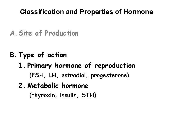 Classification and Properties of Hormone A. Site of Production B. Type of action 1.