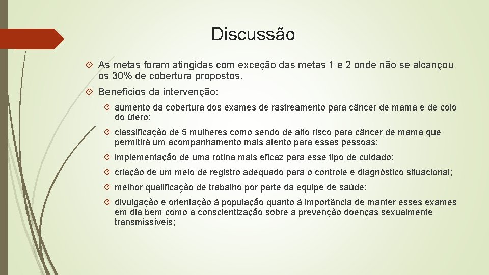 Discussão As metas foram atingidas com exceção das metas 1 e 2 onde não