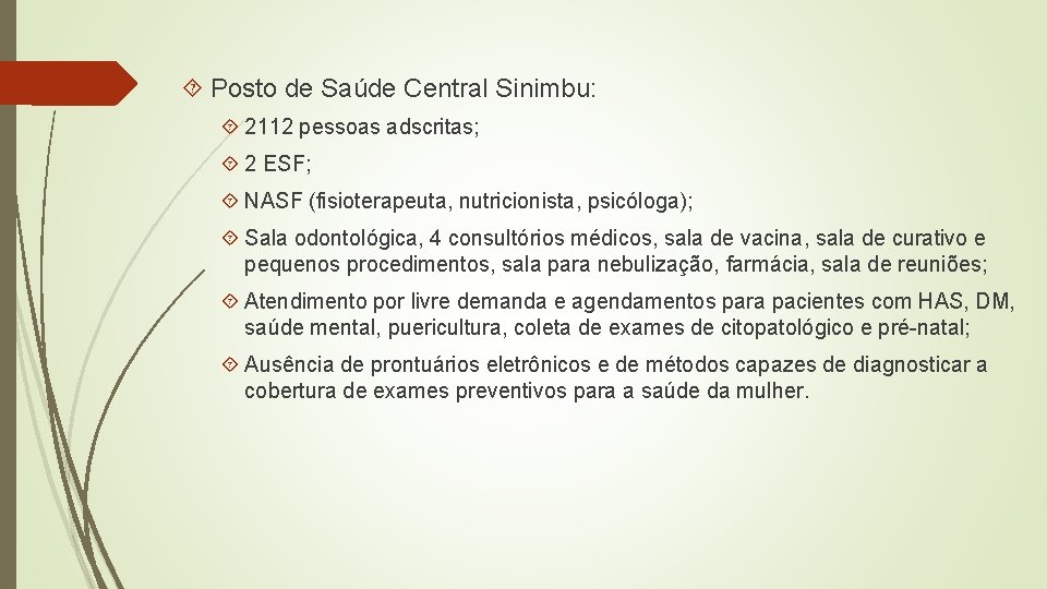  Posto de Saúde Central Sinimbu: 2112 pessoas adscritas; 2 ESF; NASF (fisioterapeuta, nutricionista,