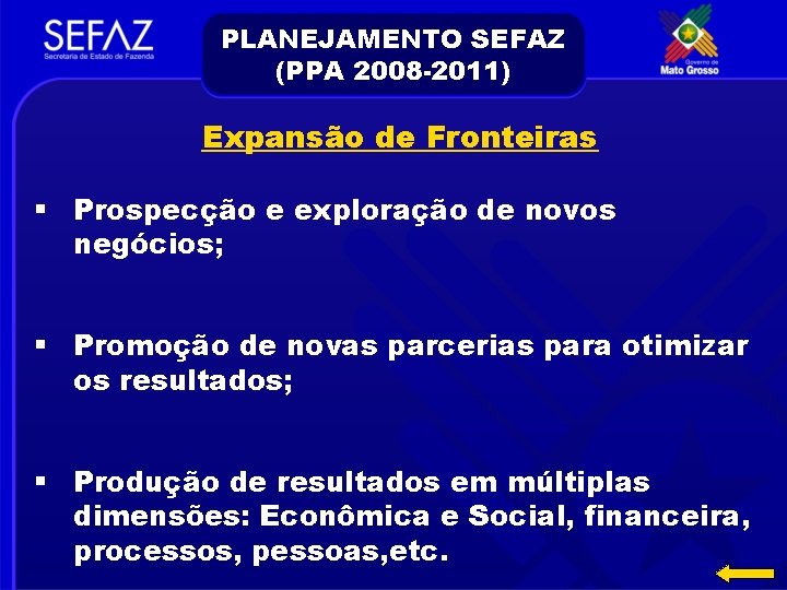 PLANEJAMENTO SEFAZ (PPA 2008 -2011) Expansão de Fronteiras § Prospecção e exploração de novos