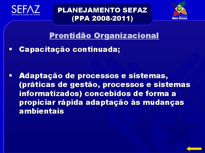PLANEJAMENTO SEFAZ (PPA 2008 -2011) Prontidão Organizacional § Capacitação continuada; § Adaptação de processos