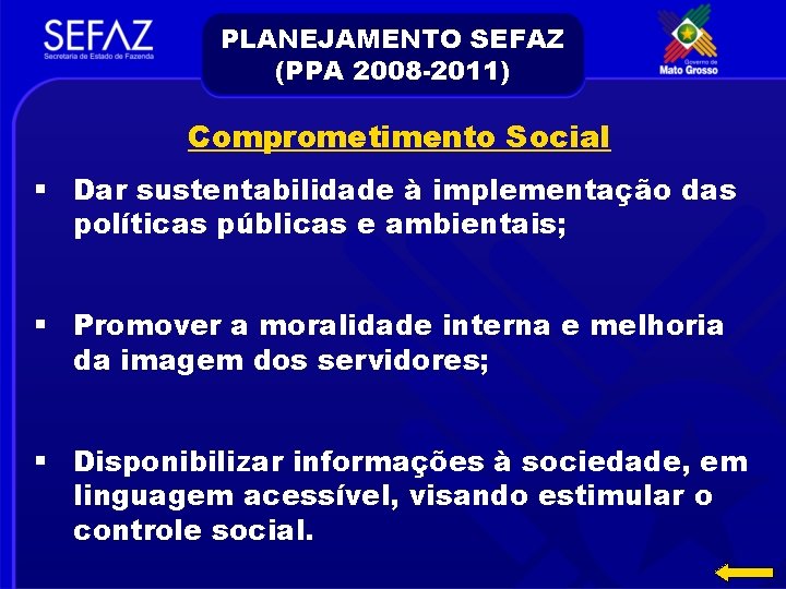 PLANEJAMENTO SEFAZ (PPA 2008 -2011) Comprometimento Social § Dar sustentabilidade à implementação das políticas