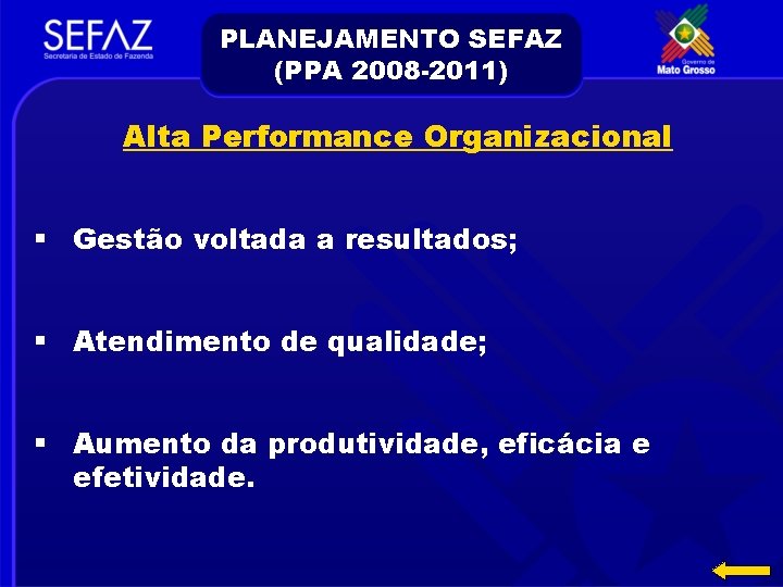 PLANEJAMENTO SEFAZ (PPA 2008 -2011) Alta Performance Organizacional § Gestão voltada a resultados; §