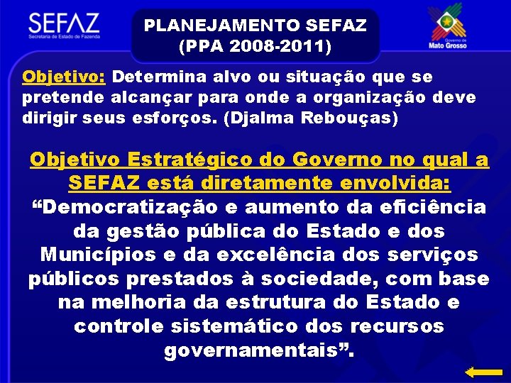 PLANEJAMENTO SEFAZ (PPA 2008 -2011) Objetivo: Determina alvo ou situação que se pretende alcançar