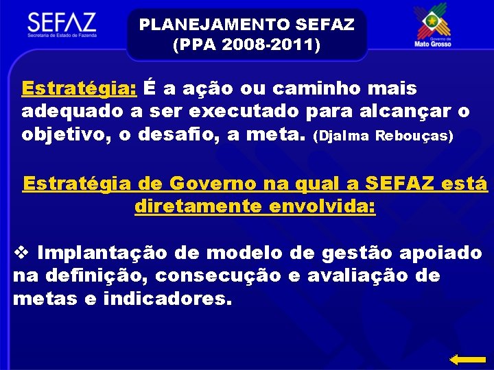 PLANEJAMENTO SEFAZ (PPA 2008 -2011) Estratégia: É a ação ou caminho mais adequado a