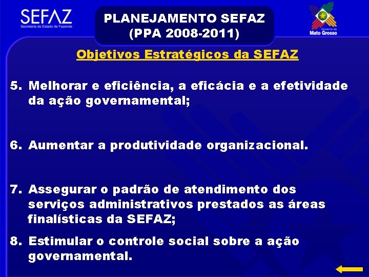 PLANEJAMENTO SEFAZ (PPA 2008 -2011) Objetivos Estratégicos da SEFAZ 5. Melhorar e eficiência, a