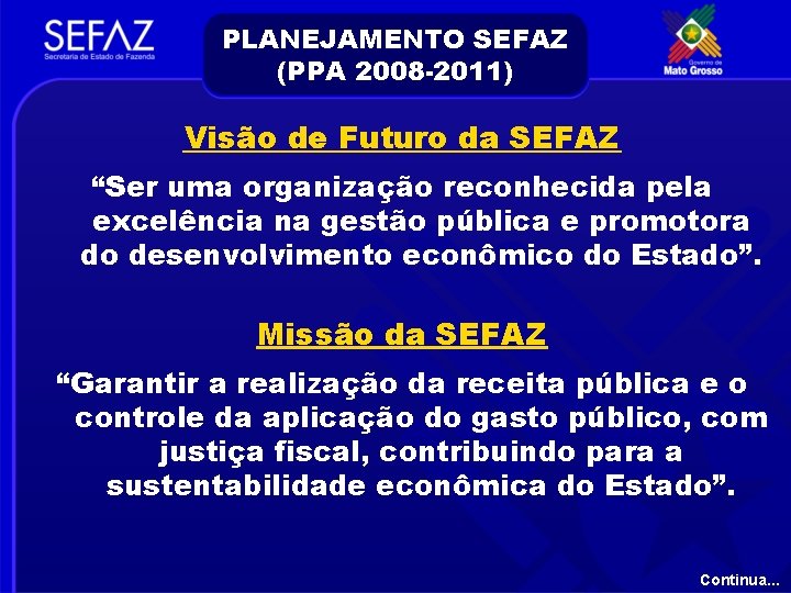 PLANEJAMENTO SEFAZ (PPA 2008 -2011) Visão de Futuro da SEFAZ “Ser uma organização reconhecida