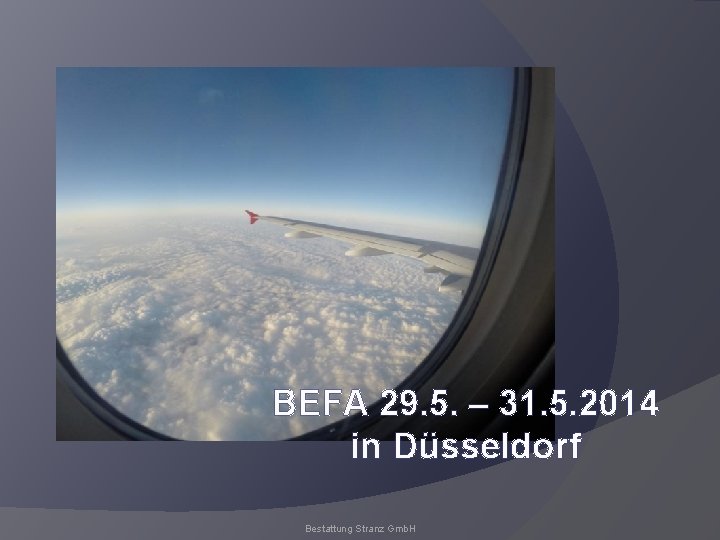 BEFA 29. 5. – 31. 5. 2014 in Düsseldorf Bestattung Stranz Gmb. H 