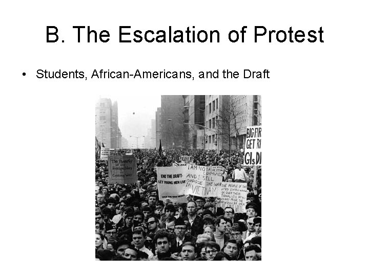 B. The Escalation of Protest • Students, African-Americans, and the Draft 
