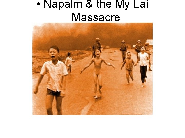  • Napalm & the My Lai Massacre 