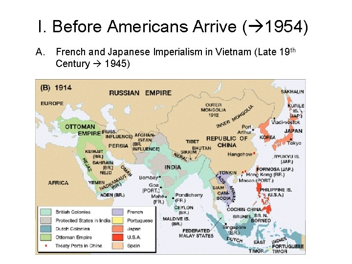 I. Before Americans Arrive ( 1954) A. French and Japanese Imperialism in Vietnam (Late
