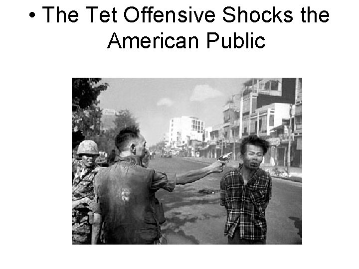  • The Tet Offensive Shocks the American Public 