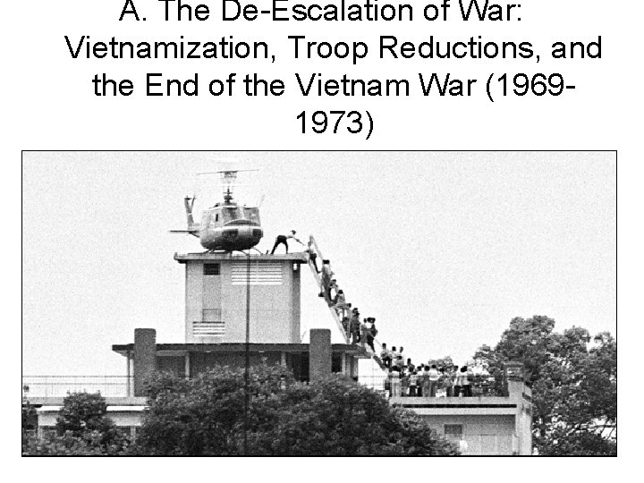 A. The De-Escalation of War: Vietnamization, Troop Reductions, and the End of the Vietnam