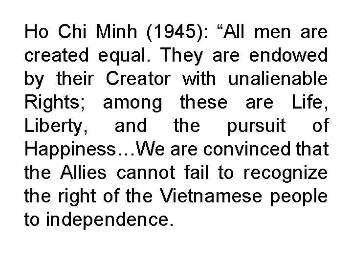 Ho Chi Minh (1945): “All men are created equal. They are endowed by their