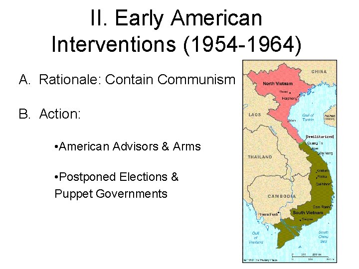 II. Early American Interventions (1954 -1964) A. Rationale: Contain Communism B. Action: • American