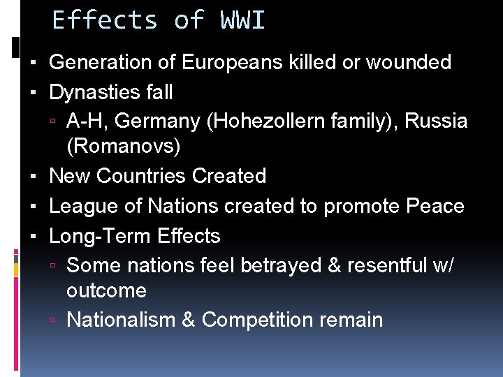 Effects of WWI ▪ Generation of Europeans killed or wounded ▪ Dynasties fall ▫