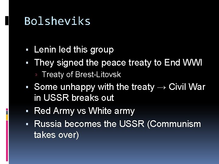Bolsheviks ▪ Lenin led this group ▪ They signed the peace treaty to End