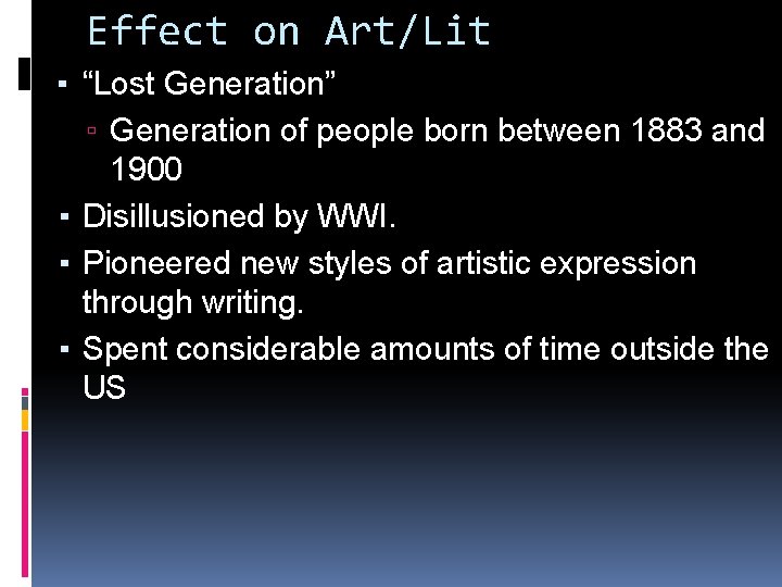 Effect on Art/Lit ▪ “Lost Generation” ▫ Generation of people born between 1883 and