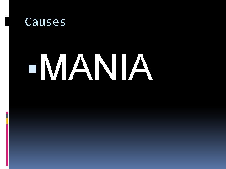 Causes ▪MANIA 