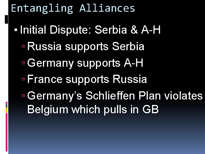 Entangling Alliances ▪ Initial Dispute: Serbia & A-H ▫ Russia supports Serbia ▫ Germany