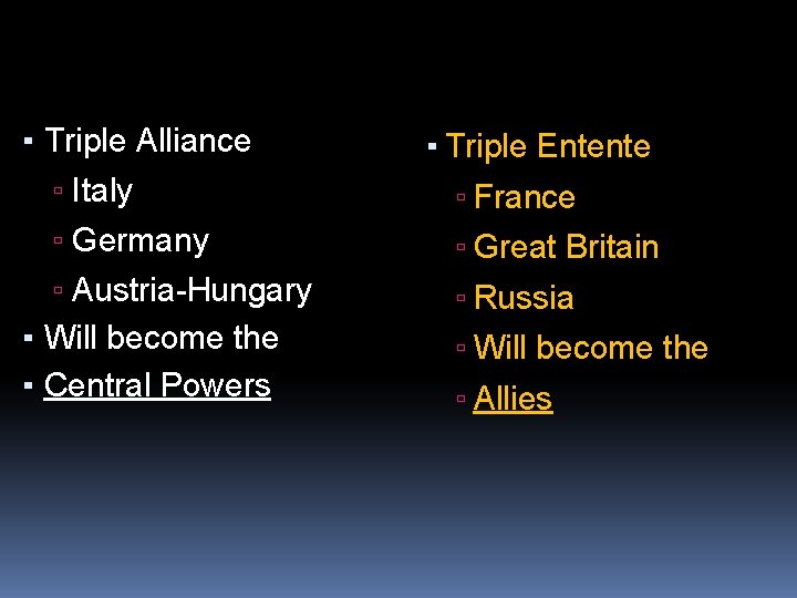 ▪ Triple Alliance ▫ Italy ▫ Germany ▫ Austria-Hungary ▪ Will become the ▪