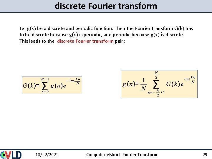 discrete Fourier transform Let g(x) be a discrete and periodic function. Then the Fourier