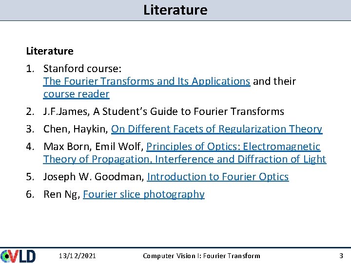 Literature 1. Stanford course: The Fourier Transforms and Its Applications and their course reader