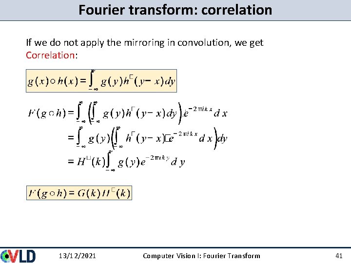 Fourier transform: correlation If we do not apply the mirroring in convolution, we get