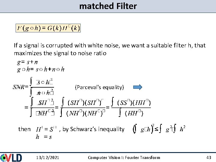 matched Filter If a signal is corrupted with white noise, we want a suitable