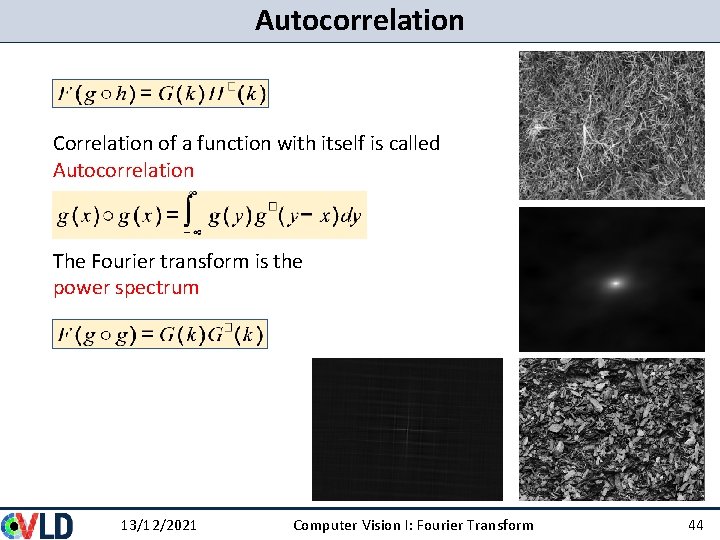 Autocorrelation Correlation of a function with itself is called Autocorrelation The Fourier transform is