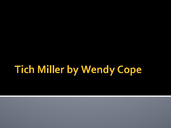 Tich Miller by Wendy Cope 