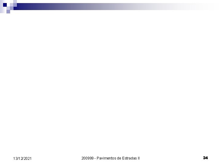 13/12/2021 200999 - Pavimentos de Estradas II 34 