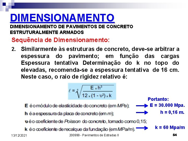DIMENSIONAMENTO DE PAVIMENTOS DE CONCRETO ESTRUTURALMENTE ARMADOS Sequência de Dimensionamento: 2. Similarmente às estruturas