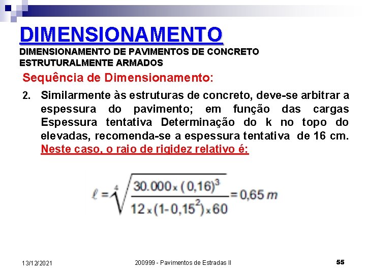 DIMENSIONAMENTO DE PAVIMENTOS DE CONCRETO ESTRUTURALMENTE ARMADOS Sequência de Dimensionamento: 2. Similarmente às estruturas