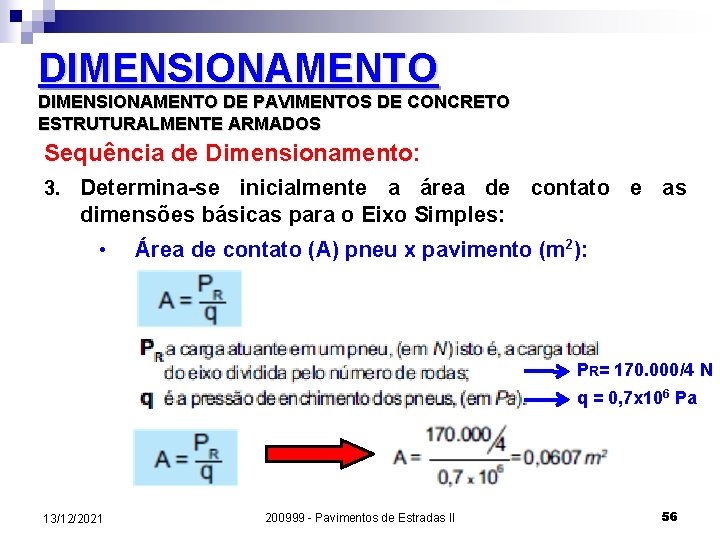 DIMENSIONAMENTO DE PAVIMENTOS DE CONCRETO ESTRUTURALMENTE ARMADOS Sequência de Dimensionamento: 3. Determina-se inicialmente a