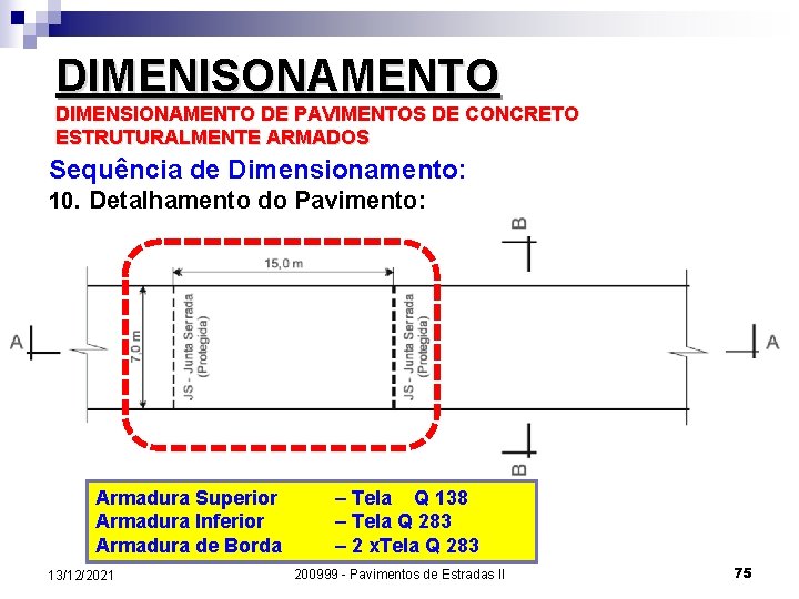 DIMENISONAMENTO DIMENSIONAMENTO DE PAVIMENTOS DE CONCRETO ESTRUTURALMENTE ARMADOS Sequência de Dimensionamento: 10. Detalhamento do