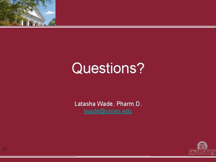 Questions? Latasha Wade, Pharm. D. lwade@umes. edu 23 