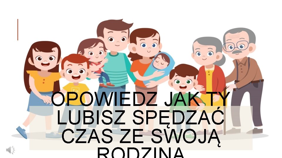 OPOWIEDZ JAK TY LUBISZ SPĘDZAĆ CZAS ZE SWOJĄ 