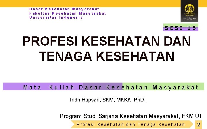 Dasar Kesehatan Masyarakat Fakultas Kesehatan Masyarakat Universitas Indonesia SESI 15 PROFESI KESEHATAN DAN TENAGA