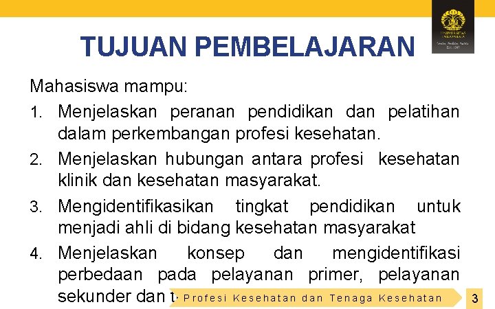 TUJUAN PEMBELAJARAN Mahasiswa mampu: 1. Menjelaskan peranan pendidikan dan pelatihan dalam perkembangan profesi kesehatan.