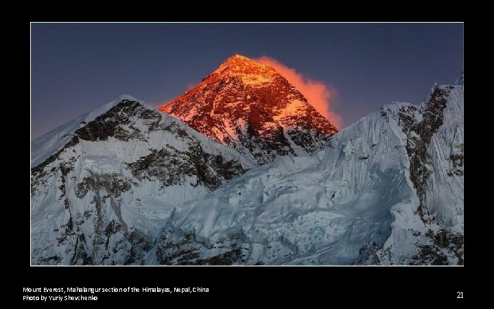 Mount Everest, Mahalangur section of the Himalayas, Nepal, China Photo by Yuriy Shevchenko 21