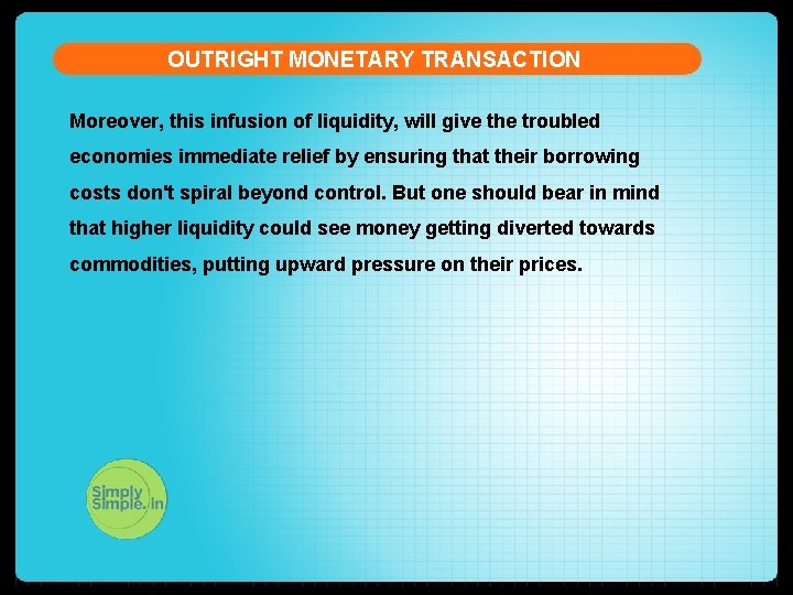 OUTRIGHT MONETARY TRANSACTION Moreover, this infusion of liquidity, will give the troubled economies immediate