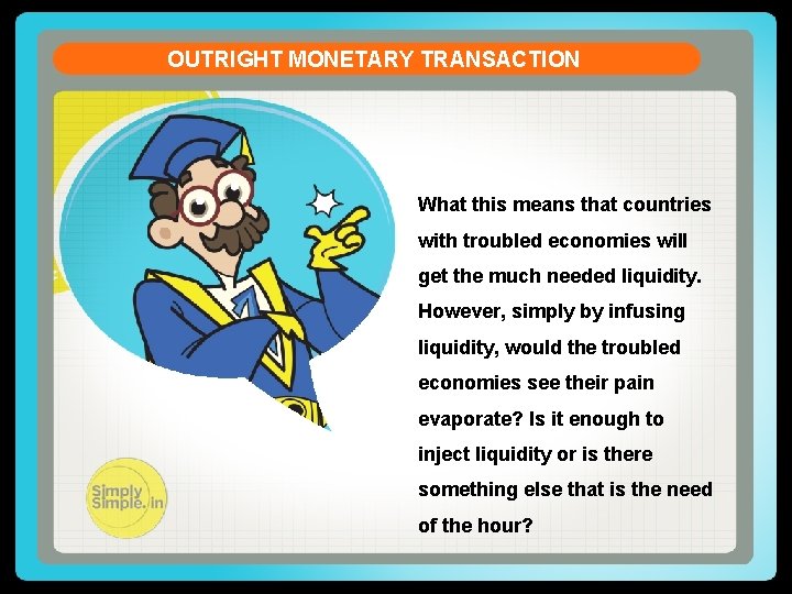 OUTRIGHT MONETARY TRANSACTION What this means that countries with troubled economies will get the