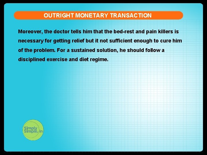 OUTRIGHT MONETARY TRANSACTION Moreover, the doctor tells him that the bed-rest and pain killers