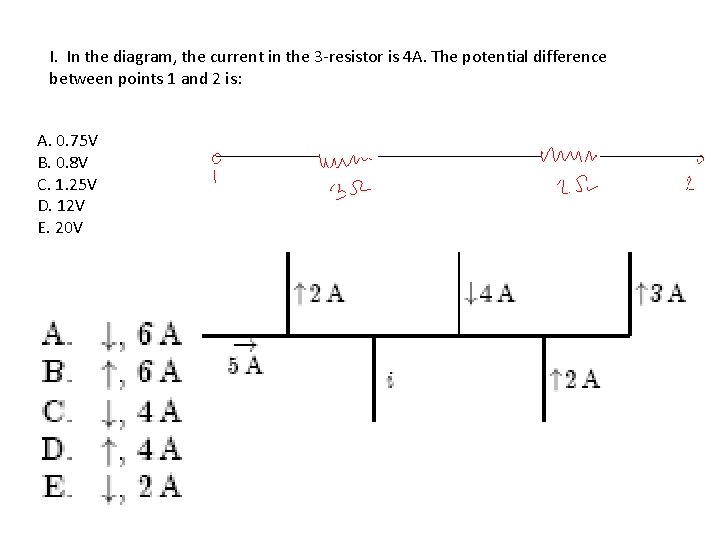 I. In the diagram, the current in the 3 -resistor is 4 A. The