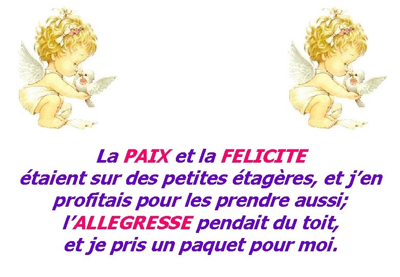 La PAIX et la FELICITE étaient sur des petites étagères, et j’en profitais pour