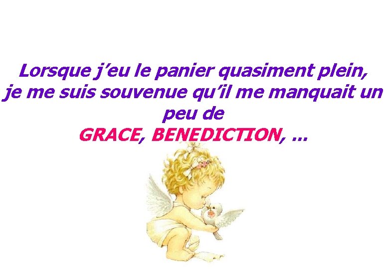 Lorsque j’eu le panier quasiment plein, je me suis souvenue qu’il me manquait un