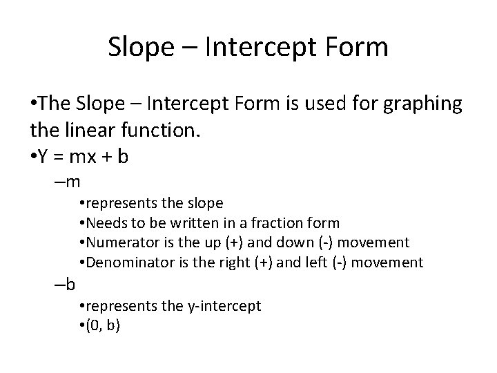 Slope – Intercept Form • The Slope – Intercept Form is used for graphing