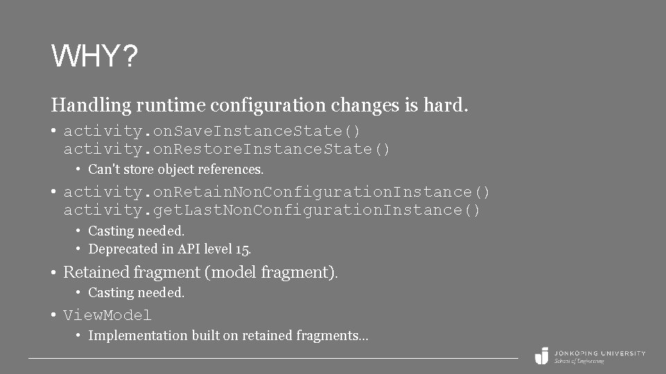 WHY? Handling runtime configuration changes is hard. • activity. on. Save. Instance. State() activity.