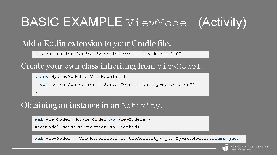 BASIC EXAMPLE View. Model (Activity) Add a Kotlin extension to your Gradle file. implementation